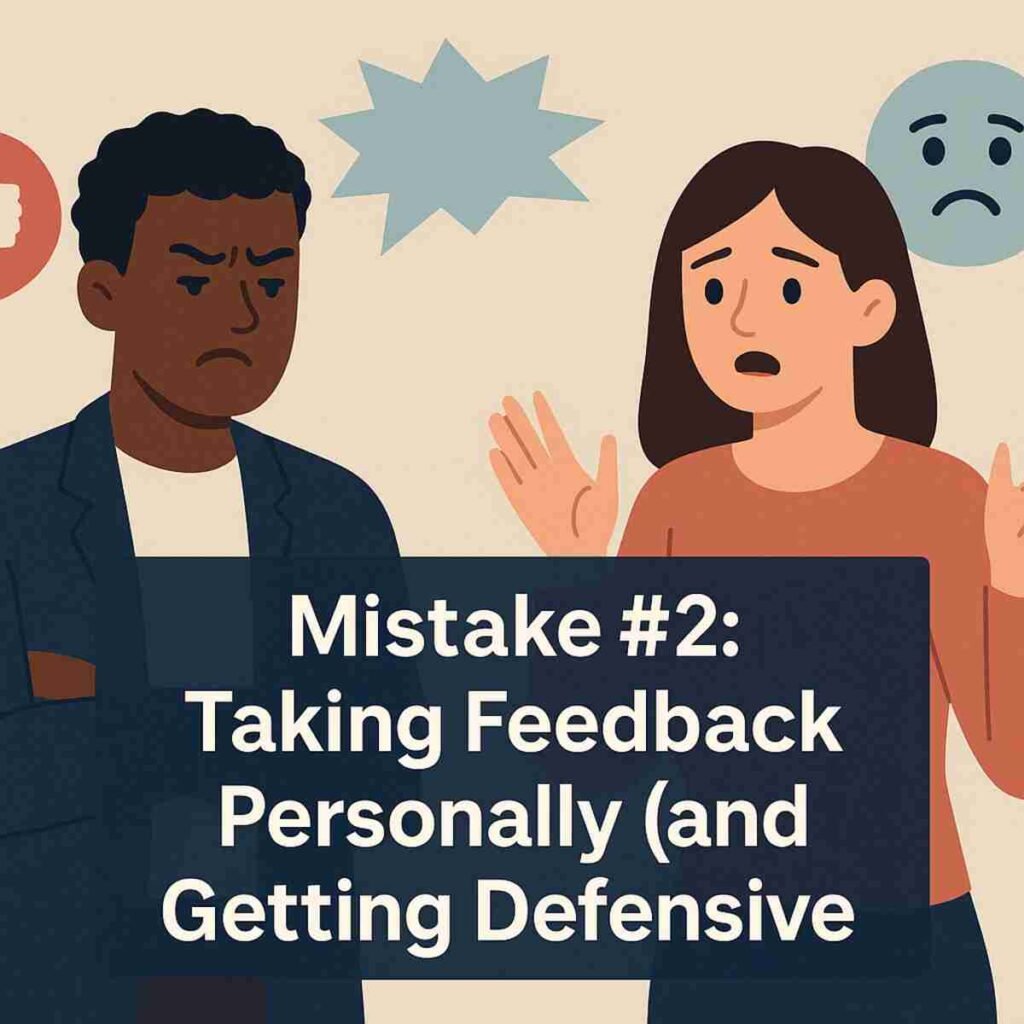 Mistake #2 Taking Feedback Personally (and Getting Defensive)