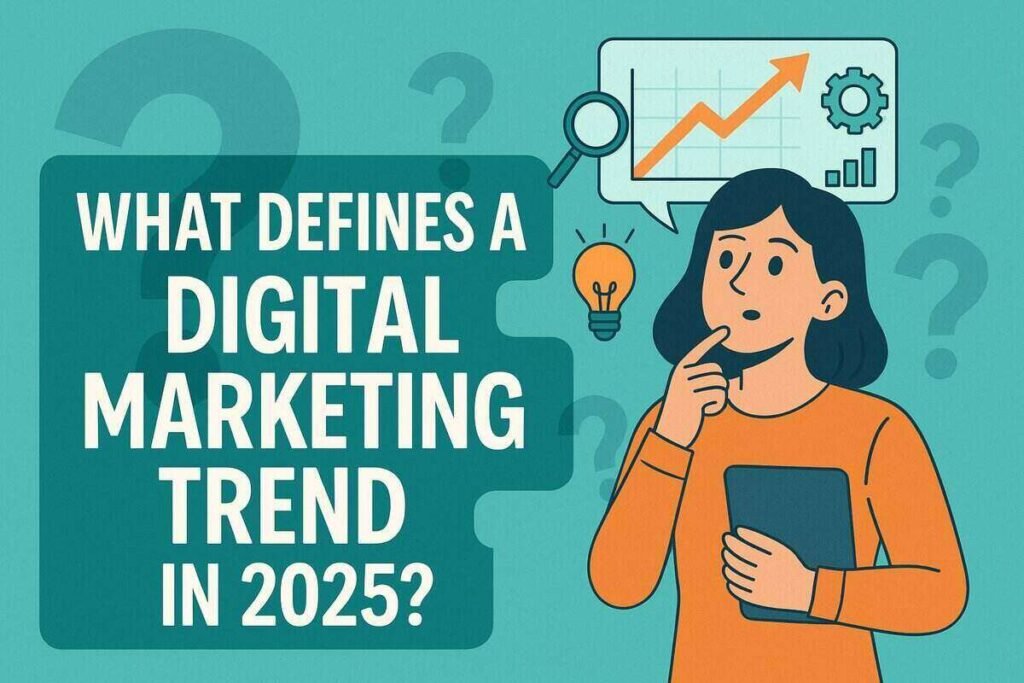 What Defines a Digital Marketing Trend in 2025?