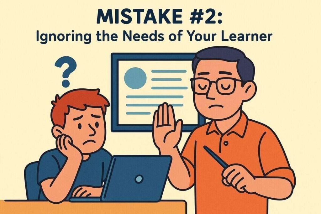 Mistake #2 Ignoring the Needs of Your Learner